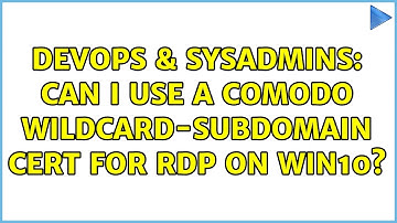 DevOps & SysAdmins: Can I use a Comodo Wildcard-Subdomain Cert for RDP on Win10? (2 Solutions!!)