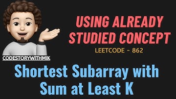 Shortest Subarray with Sum at Least K | Already Studied Concept | Leetcode 862 | codestorywithMIK