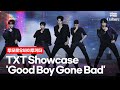 [ENG] TXT 투모로우바이투게더 &#39;Good Boy Gone Bad&#39; Showcase 쇼케이스 (연준, 수빈 ,범규, 태현, 휴닝카이, thursdays child)
