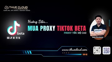Proxy Tiktok Beta ‐ Proxy US, JP, UK, FR, DE tốc độ cao Update Video Tiktok Beta | ThueCloud