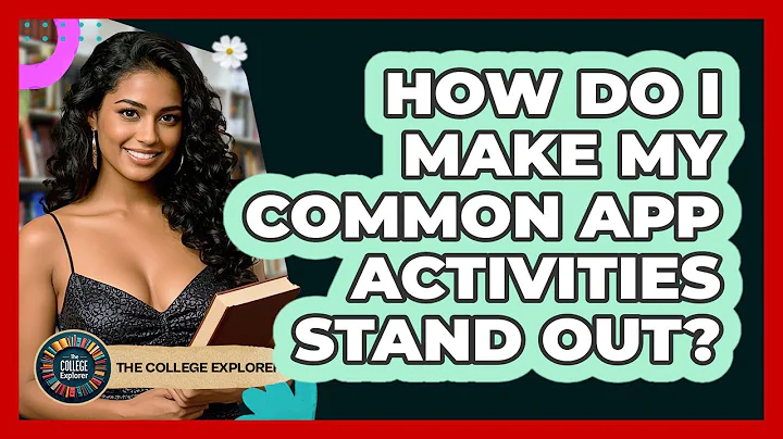 How Do I Make My Common App Activities Stand Out? - The College Explorer