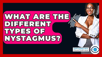 What Are The Different Types Of Nystagmus? - Optometry Knowledge Base