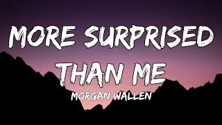 Morgan Wallen - More Surprised Than Me (lyrics)