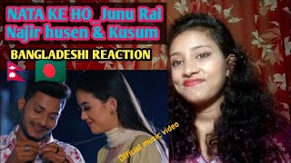 Nata ke ho | Junu Rai ft. Najir husen | kusum gurang | official Mv | Bangladeshi React