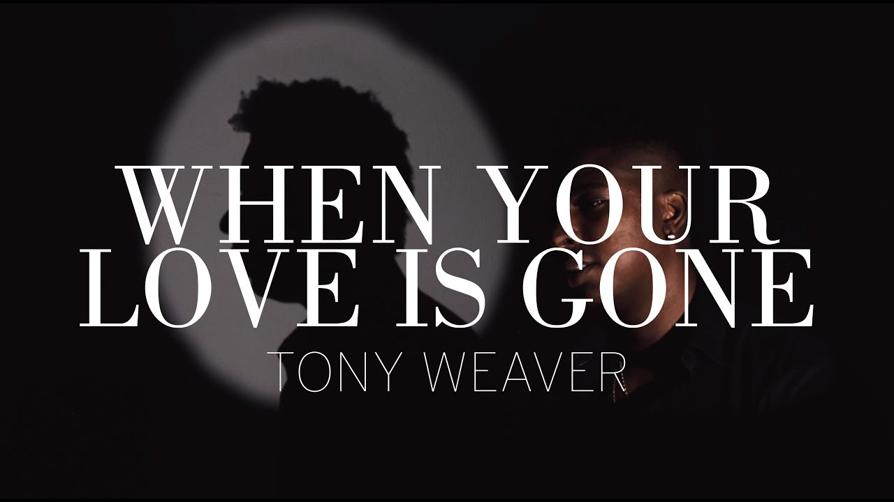 When Your Love is Gone 4+1 TONY WEAVER -