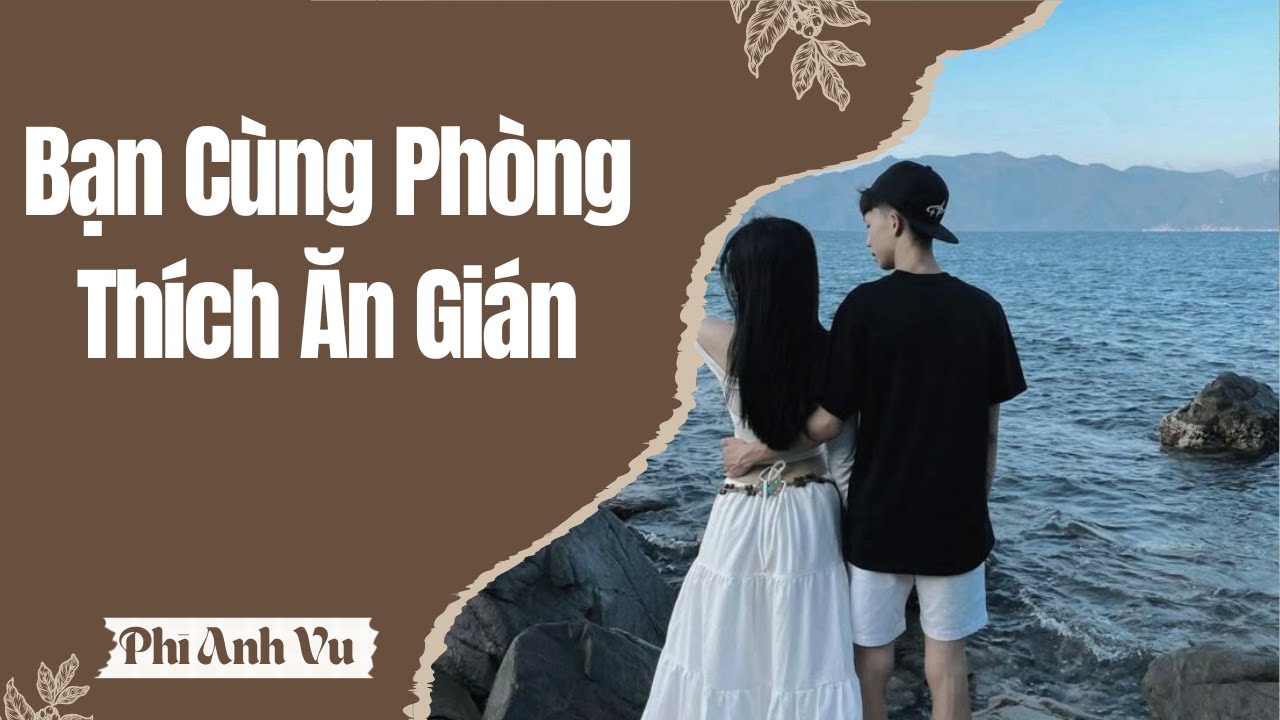 [Truyện Audio] Bạn Cùng Phòng Thích Ăn Gián | Phi Anh Vũ