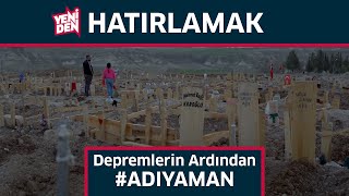 Depremlerin Ardından Adıyaman - Hatırlamak #8