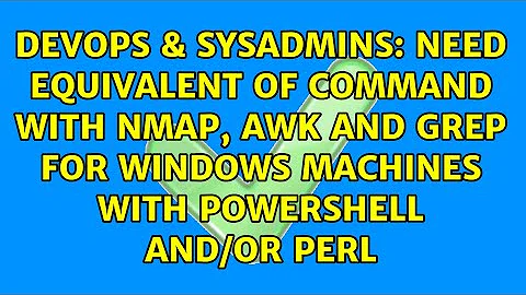 Need equivalent of command with nmap, awk and grep for Windows machines with PowerShell and/or Perl