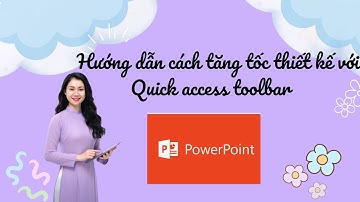 Tăng Tốc Thiết Kế Với Quick Access Toolbar | Mẹo PowerPoint Nhanh