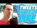 Tweets IN REAL LIFE 2