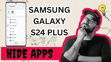 How to Hide Apps on Samsung Galaxy S24 Plus – Quick & Easy Privacy Guide (2025)
