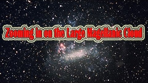Zooming in on the Large Magellanic Cloud | Space & Sola System Documenttary Video |Star Video