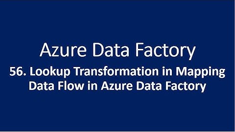 56. Lookup Transformation in Mapping Data Flow in Azure Data Factory