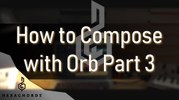 How to compose with Orb Composer Part 3 | Live Tutorial