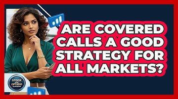 Are Covered Calls A Good Strategy For All Markets? - Stock and Options Playbook