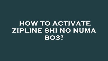 How to activate zipline shi no numa bo3?