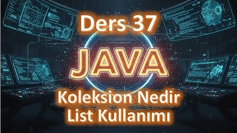 Java Dersleri #37  Koleksiyon Collection ve List Kullanımı 2025 güncel