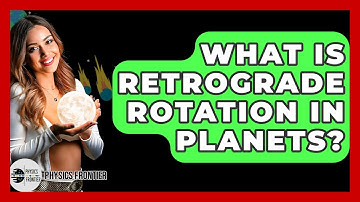 What Is Retrograde Rotation In Planets? - Physics Frontier
