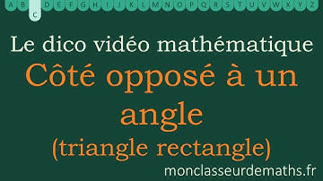 Dico vidéo - Côté opposé à un angle dans un triangle rectangle