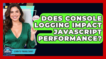 Does Console Logging Impact JavaScript Performance? - Learn To Troubleshoot