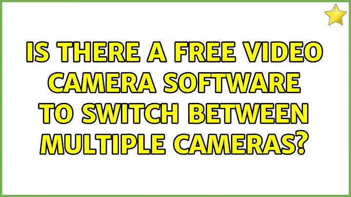 Is there a free video camera software to switch between multiple cameras? (2 Solutions!!)