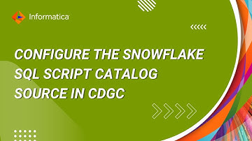 331. How to Configure the Snowflake SQL Script Catalog Source in CDGC