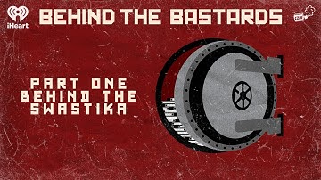 Part One: Behind the Swastika | BEHIND THE BASTARDS