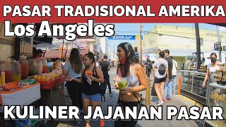 KULINER JAJANAN PASAR AMERIKA - PASAR TRADISIONAL AMERIKA [ LOS ANGELES ] | SANTEE ALLEY LA