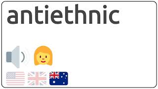 How to pronounce antiethnic in english