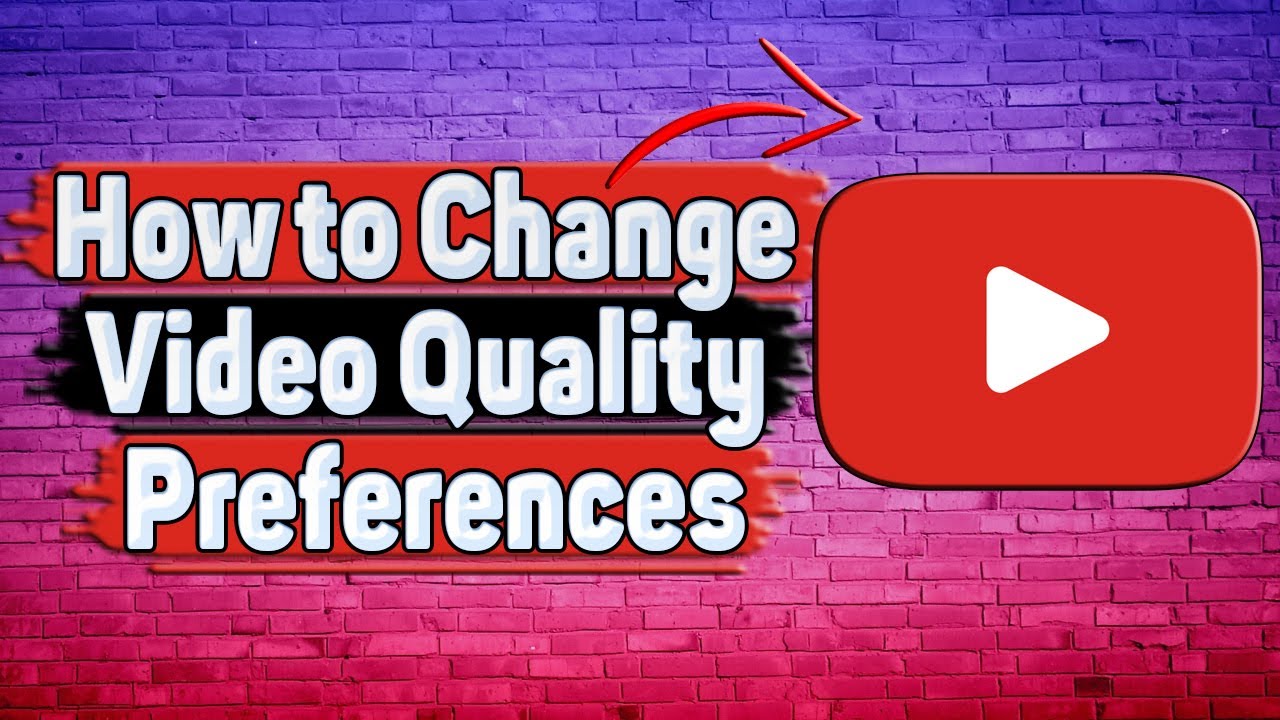 How to Change Video Quality Preferences in YouTube? - YouTube