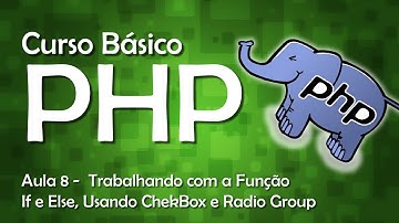 Curso de PHP - Trabalhando com a Função If e Else, Usando ChekBox e Radio Group #08