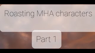 Roasting MHA Characters Part 1