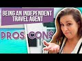 Pros and Cons of Working As An Independent Travel Agent (To Be Independent Or Not To Be)