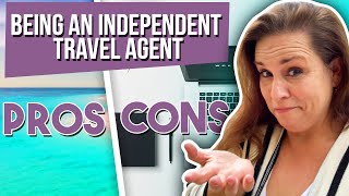 Pros and Cons of Working As An Independent Travel Agent (To Be Independent Or Not To Be)