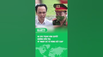Bị cáo Trịnh Văn Quyết không đến tòa vì "nguy cơ tử vong rất cao"