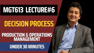 MGT613 Lecture 6 - Decision Process - Production & Operations Management VU | Urdu & Hindi