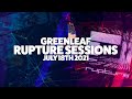 Greenleaf  rupture sessions  july 18th 2021