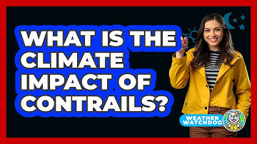 What Is The Climate Impact Of Contrails? - Weather Watchdog