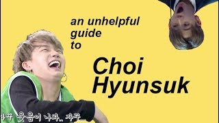 unhelpful Guide To Choi Hyunsuk
