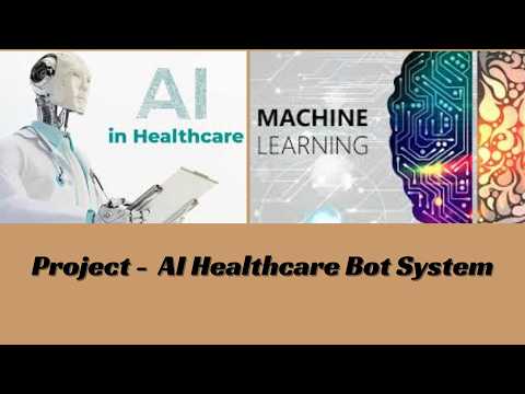 Project -AI Healthcare Bot System with Python & Machine Learning-it is chatbot that help user health