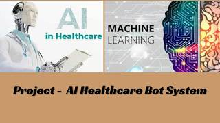 Project -AI Healthcare Bot System with Python & Machine Learning-it is chatbot that help user health