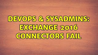 Famous DevOps & SysAdmins: Exchange 2016 connectors fail Net Worth