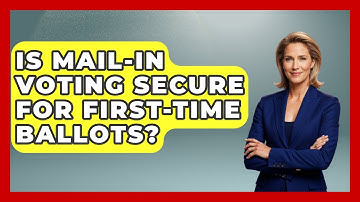 Is Mail-in Voting Secure For First-time Ballots? - First Time Voter Expert