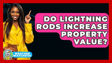 Do Lightning Rods Increase Property Value? - Weather Watchdog