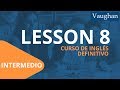 Lección 8 - Nivel intermedio | Curso Vaughan para Aprender Inglés Gratis