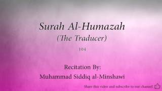 Surah Al Humazah The Traducer   104   Muhammad Siddiq al Minshawi   Quran Audio