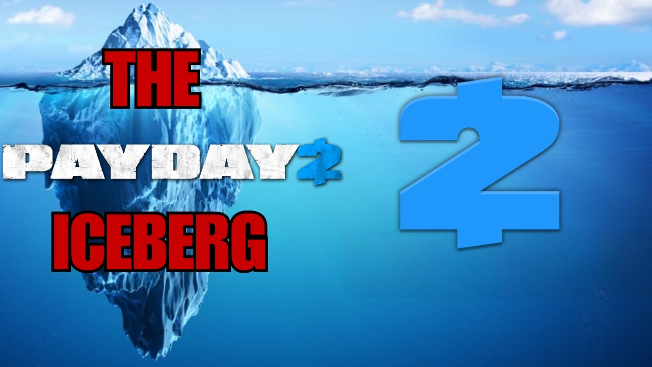 The ULTIMATE PAYDAY 2 Iceberg Explained