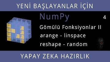 Yeni Başlayanlar İçin NumPy - Ders 4 - Gömülü Fonksiyonlar II, arange - linspace, reshape, random