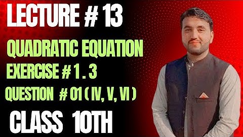  Class 10 Maths | Lecture 13 | Exercise 1.3 (Q1 iv–vi) | Quadratic and radical Equations Made EASY 🚀