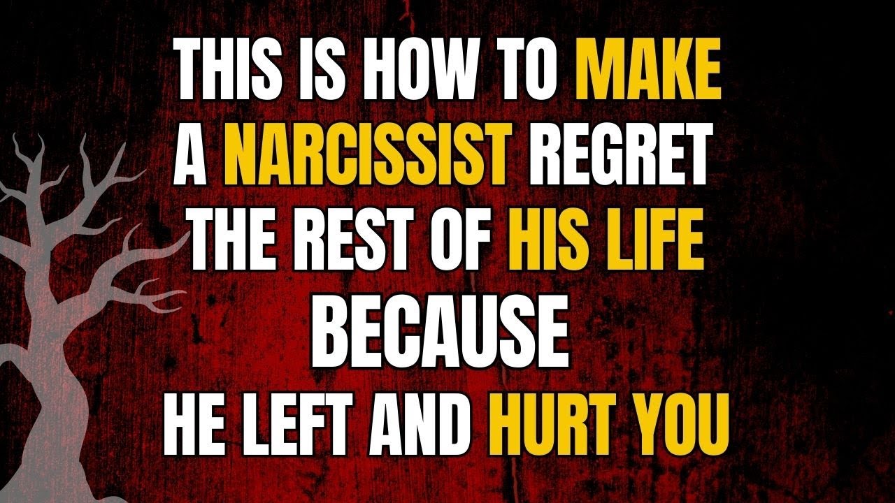 This is how to make a narcissist regret the rest of his life because he ...